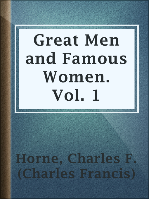 Title details for Great Men and Famous Women. Vol. 1 by Charles F. (Charles Francis) Horne - Wait list